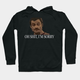 Oh shit, I'm sorry - Steve Rambo Hoodie